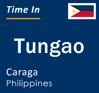 Current local time in Tungao, Caraga, Philippines