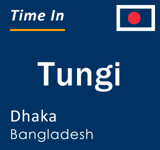 Current time in Tungi, Dhaka, Bangladesh