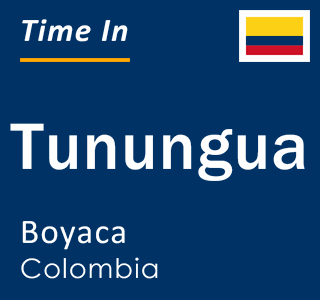 Current local time in Tunungua, Boyaca, Colombia