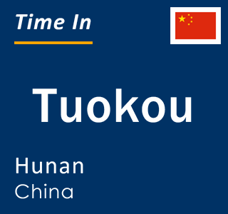 Current local time in Tuokou, Hunan, China