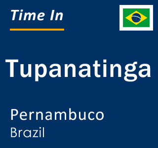 Current local time in Tupanatinga, Pernambuco, Brazil