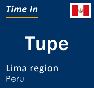Current local time in Tupe, Lima region, Peru
