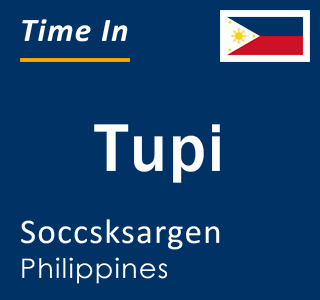 Current local time in Tupi, Soccsksargen, Philippines