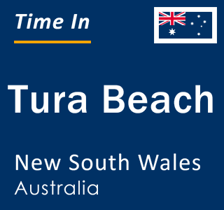 Current local time in Tura Beach, New South Wales, Australia