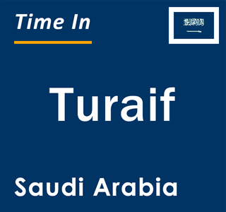 Current local time in Turaif, Saudi Arabia