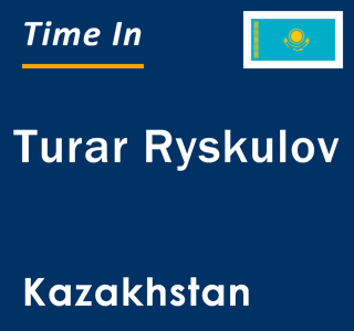 Current local time in Turar Ryskulov, Kazakhstan