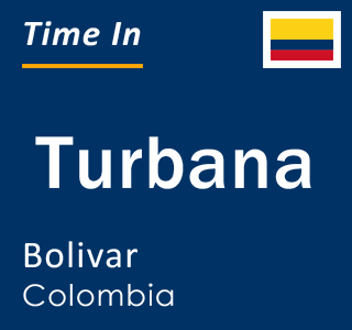 Current local time in Turbana, Bolivar, Colombia