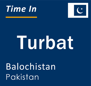 Current time in Turbat, Balochistan, Pakistan