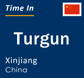 Current local time in Turgun, Xinjiang, China