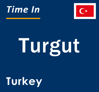 Current local time in Turgut, Turkey