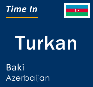Current local time in Turkan, Baki, Azerbaijan
