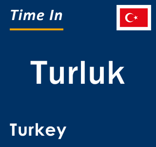 Current local time in Turluk, Turkey