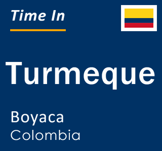 Current local time in Turmeque, Boyaca, Colombia