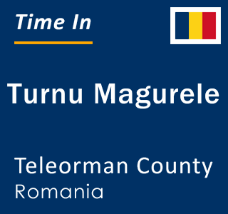 Current local time in Turnu Magurele, Teleorman County, Romania