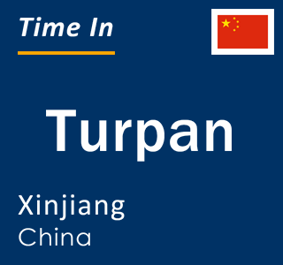 Current local time in Turpan, Xinjiang, China
