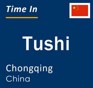 Current local time in Tushi, Chongqing, China