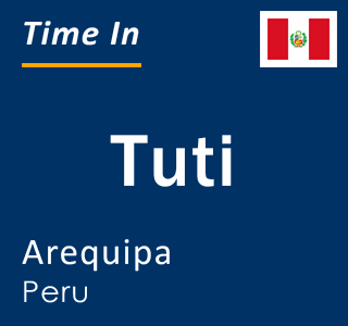 Current local time in Tuti, Arequipa, Peru