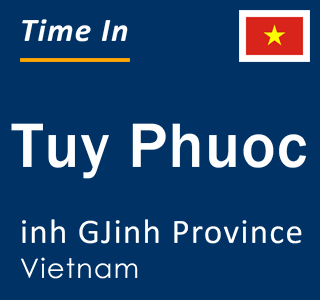 Current local time in Tuy Phuoc, inh GJinh Province, Vietnam