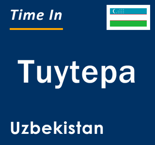 Current local time in Tuytepa, Uzbekistan
