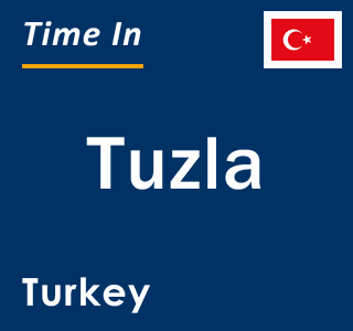 Current local time in Tuzla, Turkey
