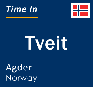Current local time in Tveit, Agder, Norway