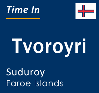Current local time in Tvoroyri, Suduroy, Faroe Islands