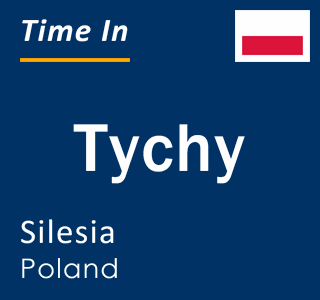 Current local time in Tychy, Silesia, Poland