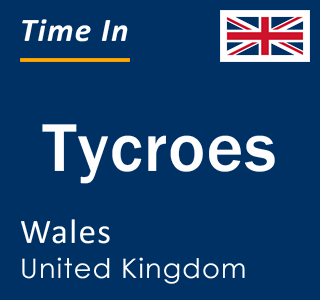 Current local time in Tycroes, Wales, United Kingdom