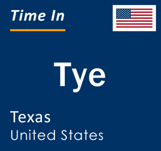 Current local time in Tye, Texas, United States