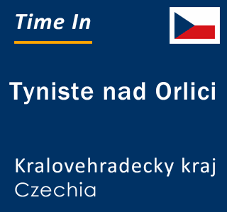 Current local time in Tyniste nad Orlici, Kralovehradecky kraj, Czechia