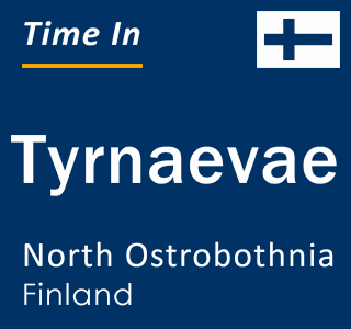 Current time in Tyrnaevae, North Ostrobothnia, Finland
