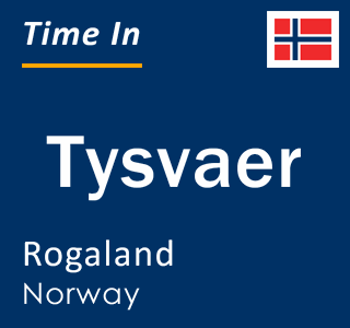 Current local time in Tysvaer, Rogaland, Norway