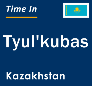 Current local time in Tyul'kubas, Kazakhstan