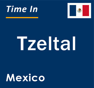 Current local time in Tzeltal, Mexico