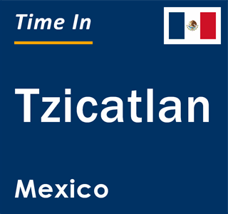 Current local time in Tzicatlan, Mexico