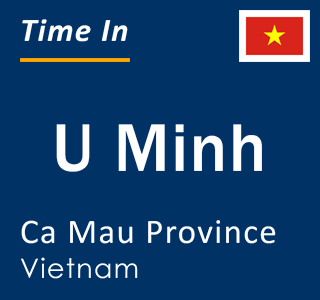 Current local time in U Minh, Ca Mau Province, Vietnam