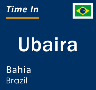 Current local time in Ubaira, Bahia, Brazil