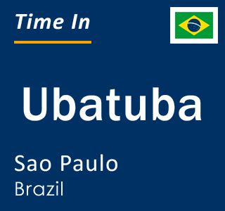Current local time in Ubatuba, Sao Paulo, Brazil