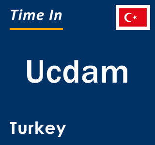 Current local time in Ucdam, Turkey