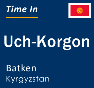 Current local time in Uch-Korgon, Batken, Kyrgyzstan