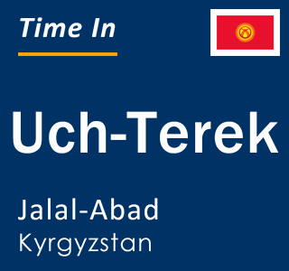 Current local time in Uch-Terek, Jalal-Abad, Kyrgyzstan