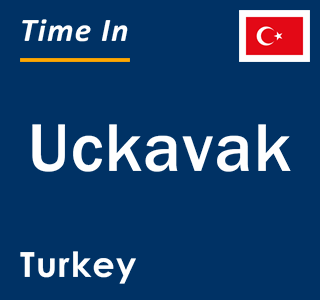 Current local time in Uckavak, Turkey