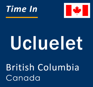 Current local time in Ucluelet, British Columbia, Canada