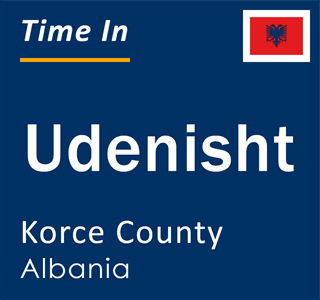Current local time in Udenisht, Korce County, Albania