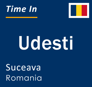 Current local time in Udesti, Suceava, Romania