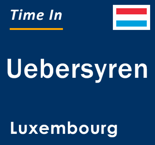 Current local time in Uebersyren, Luxembourg