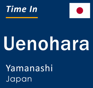 Current time in Uenohara, Yamanashi, Japan
