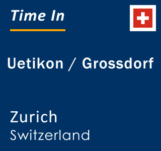 Current Local Time in Uetikon Grossdorf Zurich Switzerland