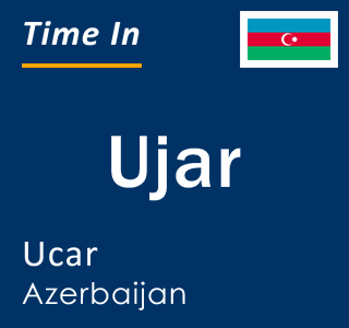 Current time in Ujar, Ucar, Azerbaijan