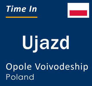 Current local time in Ujazd, Opole Voivodeship, Poland
